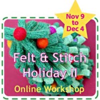 Betz White’s Felt + Stitch Holiday II Online Workshop