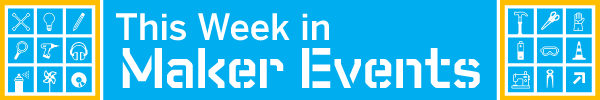 This week in Maker Events