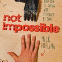 “Not Impossible”: Mick Ebeling’s Book About Doing What Couldn’t Be Done