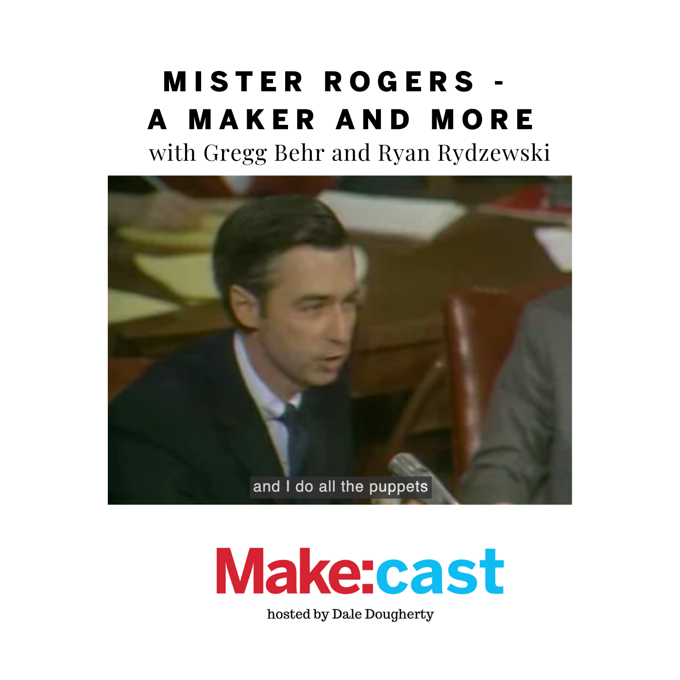 Make:cast – Mister Rogers, a Maker and More