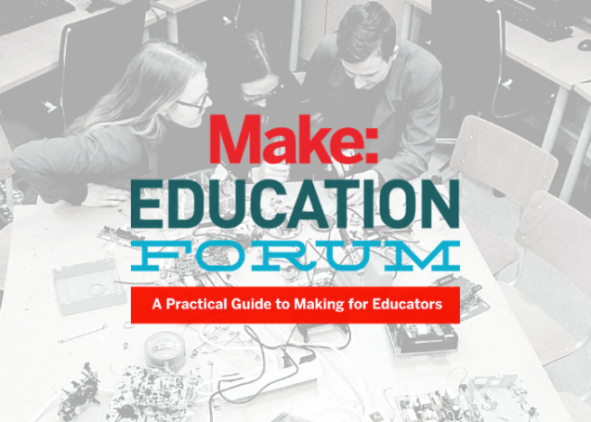 Get Tickets Now For The Make: Education Forum
