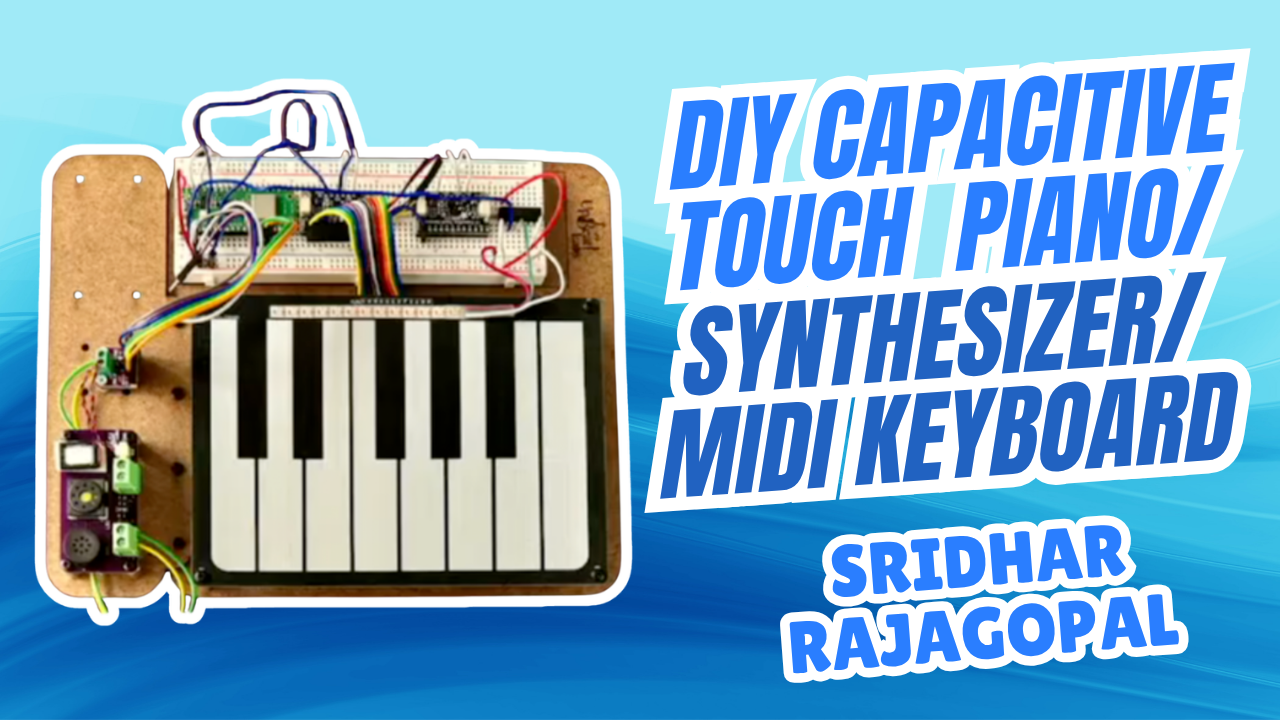 From Copper Foil to Custom PCB: Building a DIY Touch Piano with Sridhar Rajagopal